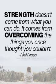 Inspirational Quotes Strength Doesn T Come From What You Can Do Strength Doesn T Come From What You Can Do It Comes From Overcoming The Things You Once Thought You In 2020 Mindset Quotes Abuse Quotes Encouragement Quotes