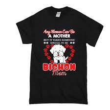 Any Woman Can Be A Mother But It Takes Someone Special To Be Bichon Mom T Shirt Mom Tshirts Pregnant Mom Pumping Moms