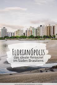 Einwohnern (2017)1 auf einer gesamtfläche von 5.802 km². Florianopolis Ein Must Fur Brasilien Reisen Brasilien Reisen Florianopolis Brasilien