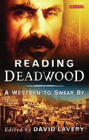 Reading Deadwood: A Western to Swear By (Reading Contemporary Television):  Lavery, David: 9781845112219: Amazon.com: Books