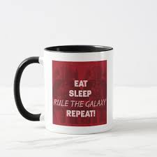 EAT. SLEEP. RULE THE GALAXY. REPEAT! MUG | Zazzle | Mugs, Star wars mugs,  Galaxy
