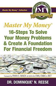 Check spelling or type a new query. Amazon Com Master My Money 16 Steps To Solve Your Money Problems Create A Foundation For Financial Freedom Ebook Reese Dominique Kindle Store