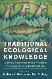 Traditional Ecological Knowledge: Learning from Indigenous Practices for  Environmental Sustainability