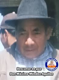 Nota de duelo el día de hoy dejo de existir quien en vida fuera Don Máximo  Méndez Aguilon con profundo pesar le participan sus Hijos: Moisés Mende  Luis ,Juana mendez luis ,María ,