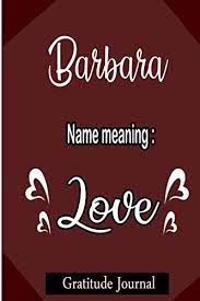 Who was born on friday, june 4, at 11.40am at santa barbara cottage hospital in santa barbara, california, will be little. Barbara Name Meaning Love Gratitude Journal Journal To Write In Lined Notebook Personalized Friendship Gift For Best Friends Sister Girlfriend Wife Girl Women Blank Writing Book For Her 6 X 9 Love