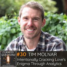 30 Tim Molnar: Intentionally Cracking Love's Enigma Through Analytics —  Curated Questions