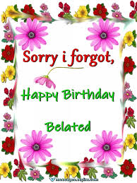 Is it correct to say happy belated birthday? Happy Belated Birthday Wishes