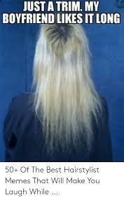 Just A Trim My Boyfriend Likes It Long 50 Of The Best Hairstylist Memes That Will Make You Laugh Whi Hairstylist Memes Hairstylist Business Cards Hair Stylist