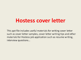 I would appreciate the opportunity to meet in person and interview for the position formally. Hostess Cover Letter