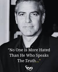 No ''No One Is More Hated Than He Who Speaks The Truth..." Gvo