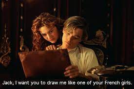 Titanic quote paint me like: The 12 Silliest Lines From Titanic Titanic Quotes Titanic Funny Movie Love Quotes
