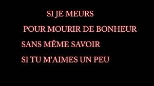 Refrain Si Je Meurs Sans T Avoir Dit Je T Aime Si Je Meurs Sans Briser Notre Amour Si Je Meurs Pour Mourir De Bonheur Sans Chansons D Amour Chans