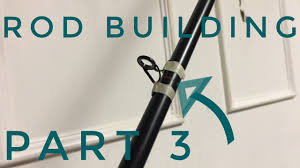 Build The Perfect Fishing Rod Part 3 Rod Tip And Guide Spacing