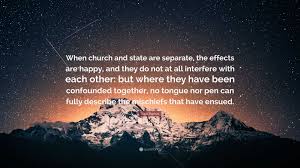 Isaac Backus Quote: “When church and state are separate, the effects are  happy, and they do not at all interfere with each other: but where...”