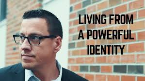 Living from a Powerful Identity