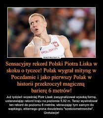 Maybe you would like to learn more about one of these? Sensacyjny Rekord Polski Piotra Liska W Skoku O Tyczce Polak Wygral Mityng W Poczdamie I Jako Pierwszy Polak W Historii Przekroczyl Magiczna Bariere 6 Metrow Demotywatory Pl