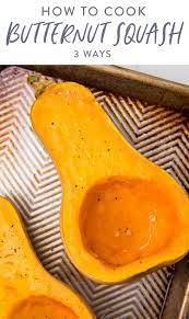 How To Cook Butternut Squash 3 Ways Recipe Butternut Squash Butternut Recipes