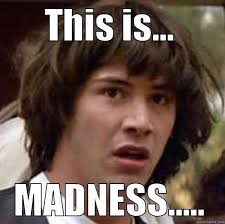 This Is Madness Quickmeme
