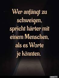 Wer Anfangt Zu Schweigen Spricht Harter Mit Einem Menschen Spruche Spruche Zitate Nachdenkliche Spruche