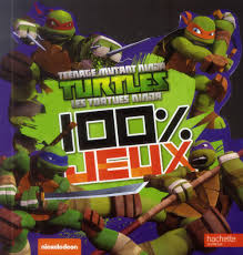 Jeu de combat dans lequel vous incarnez un ninja. Teenage Mutant Ninja Turtles Les Tortues Ninja 100 Jeux Collectif Hachette Grand Format Le Hall Du Livre Nancy