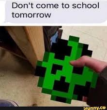 Don T Come To School Tomorrow Ifunny Minecraft Memes Funny Memes Minecraft Funny