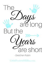 Great people are often people of few words. Days Are Long But The Years Are Short How Time Changes As Parents Inspirational Quotes For Moms Parenting Quotes Inspirational Single Mom Inspiration