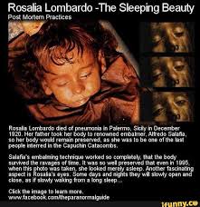 The best preserved mummy in the world. Rosalia Lombardo The Sleeping Beauty Post Mortem Practices Rosalia Lombardo Died Of Pneumonia In Palermo Sicily In December 1920 Her Father Took Her Body To Renowned Embalmer Alfredo Salaï¬a So Her Body