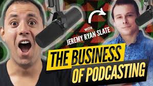 The Business of Podcasting (ft. Jeremy Ryan Slate)