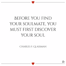 Improve yourself and your dating strategies in order to increase the likelihood of finding your lover. 31 Soulmate Quotes On Love Life And Connection Spirit Button