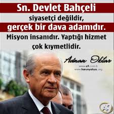 Sn Devlet Bahceli Siyasetci Degildir Gercek Bir Dava Adamidir Misyon Insanidir Yaptigi Hizmet Cok Kiymetlidir