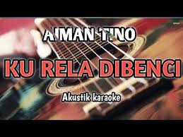 Lirik dia macam tak kena je. Download Ke Rela Dibenci Versi Karoeke Guitar Mp4 Mp3 3gp Naijagreenmovies Fzmovies Netnaija