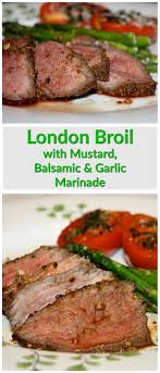 London Broil With Mustard Balsamic Vinegar Garlic Recipe London Broil Recipes Recipes Beef Recipes