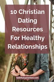 For a relationship to be healthy, it requires more than just shared interests and strong feelings for each other. 10 Christian Dating Resources For Healthy Relationships Faithfully Planted