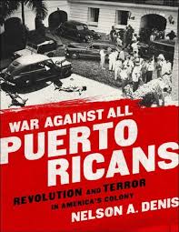 Our family moved to puerto rico from south florida, where we experienced one of the worst hurricanes to hit the u.s. War Against All Puerto Ricans By Nelson A Denis