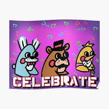 To do so, watch the poster on cam28 (west hall corner next to your office). Fnaf Celebrate Posters Redbubble