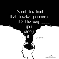 It S Not The Load That Breaks You Down