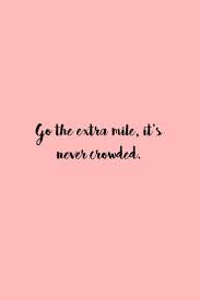 Inspirational Work Quotes Go The Extra Mile It S Never Crowded Quote Quotess Bringing You The Best Creative Stories From Around The World