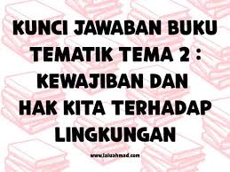 Kunci jawaban kelas 4 tema 2 halaman 134. Kunci Jawaban Buku Tematik Tema 2 Kewajiban Dan Hak Kita Terhadap Lingkungan Laluahmad Com