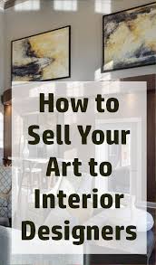 How To Sell Your Art To Interior Designers Business Of Art Expert Barney Davey Maintains That There Are Four Times As Many Interior D Art Buyer Art Online Art