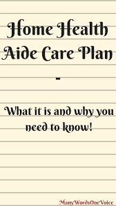What Is A Home Health Aide Care Plan Many Words One Voice Home Health Aide Home Health Care Home Health Nurse