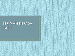 Beriman kepada rasul tingkatan 3. Beriman Kepada Rasul Pendidikan Islam Tingkatan 3