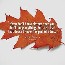 History Is Everywhere And If You Don T Know What It Is Then You Don T Know What Your World Was And Is L Family History Quotes History Quotes Historical Quotes
