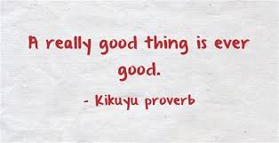 A Really Good Thing Is Ever Good Kikuyu Proverb Kenya Quotes Meaningful Words Proverbs