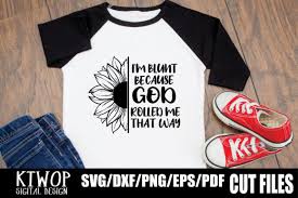 Can be used with any program that accepts svg file types. I M Blunt Because God Rolled Me That Way Graphic By Ktwop Creative Fabrica