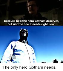 Because he's not our hero. 25 Best Memes About Hes The Hero Gotham Deserves Hes The Hero Gotham Deserves Memes
