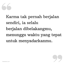 Maybe you would like to learn more about one of these? Kata Status Sindiran Karma Tak Pernah Berjalan Sendiri Ia Selalu Berjalan Dibelakangmu Menunggu Waktu Yang Tepat Untuk Menyadarkanmu Katastatus Com