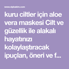 Kuru Ciltler Icin Aloe Vera Maskesi Cilt Ve Guzellik Ile Alakali Hayatinizi Kolaylastiracak Ipuclari Oneri Ve Faydali Bilgiler Kuru Cilt Cilt Beyazlatma Aloe