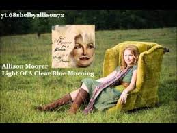 Allison Moorer Light Of A Clear Blue Morning Sound Of Music Dolly Parton My Love