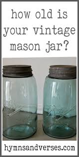 How Old Is Your Vintage Mason Jar Old Jars Mason Jars