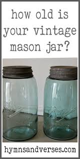 how old is your vintage mason jar old jars mason jars